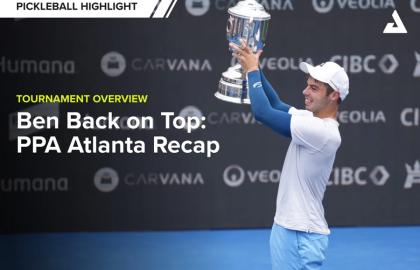 Nhìn Lại PPA Atlanta Open 2024: Những Dấu Ấn Pickleball Thế Giới